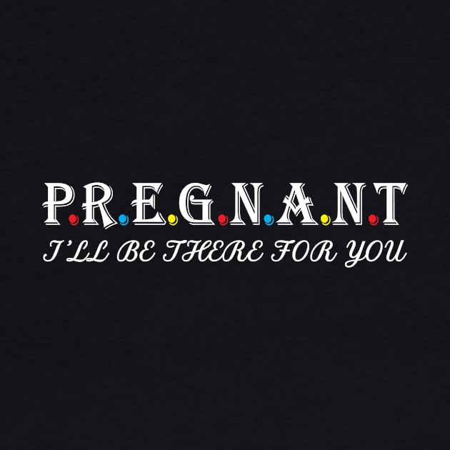 Pregnant i will be there for you by Work Memes